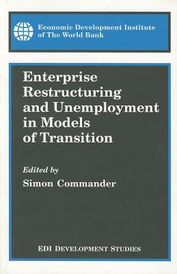 Image for Enterprise Restructuring and Unemployment in Models of Transition Enterprise Restructuring and Unemployment in Models of Transition