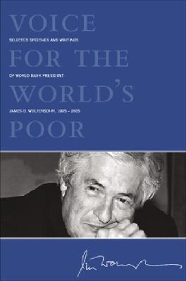 Voice for the World's Poor: Selected Speeches and Writings of World Bank President James D. Wolfensohn, 1995-2005