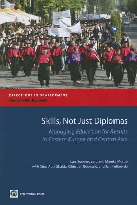 Skills, Not Just Diplomas: Managing Education for Results in Eastern Europe and Central Asia (Directions in Development - Human Development)