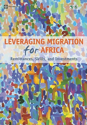 Leveraging Migration for Africa: Remittances, Skills, and Investments