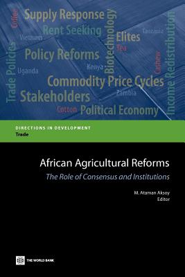 African Agricultural Reforms: The Role of Consensus and Institutions (Directions in Development - Agriculture and Rural Development)
