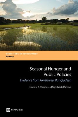 Seasonal Hunger and Public Policies: Evidence from Northwest Bangladesh (Directions in Development - Agriculture and Rural Development)