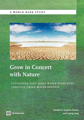 Grow in Concert with Nature: Sustaining East Asia's Water Resources Management Through Green Water Defense (World Bank Studies)