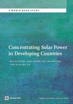 Concentrating Solar Power in Developing Countries: Regulatory and Financial Incentives for Scaling Up (World Bank Studies)