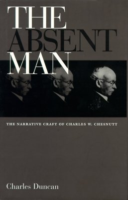The Absent Man: The Narrative Craft of Charles W. Chesnutt