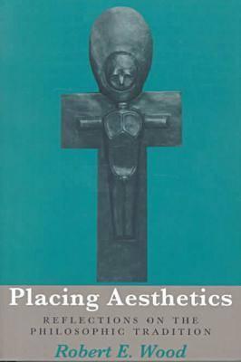 Placing Aesthetics: Reflections on the Philosophic Tradition (Volume 26) (Series In Continental Thought)