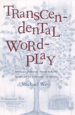 Transcendental Wordplay; Americas Romantic Punsters and the Search for the Language of Nature