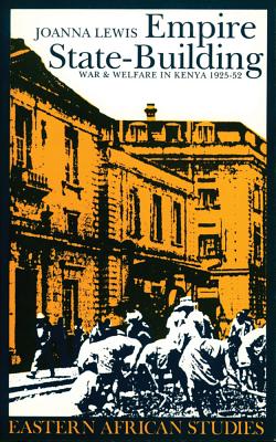 Empire State-Building: War And Welfare In Kenya 1925-52 (Eastern African Studies)
