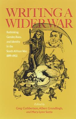 Writing A Wider War: Rethinking Gender, Race, and Identity in the South African War, 18991902