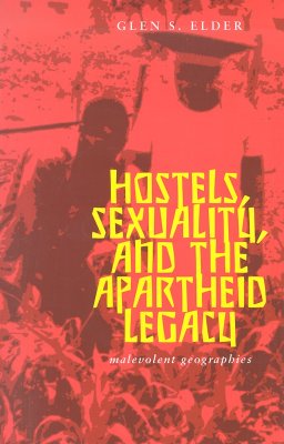 Hostels Sexuality And Apartheid Legacy: Malevolent Geographies