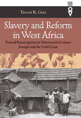 Slavery and Reform in West Africa: Toward Emancipation in Nineteenth-Century Senegal and the Gold Coast (Western African Studies)
