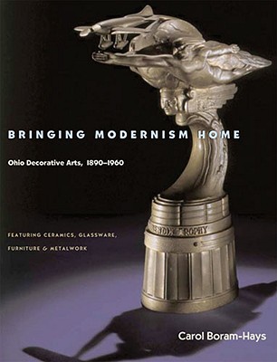 Image for Bringing Modernism Home: Ohio Decorative Arts 1890-1960