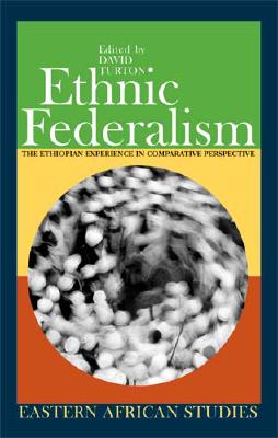 Ethnic Federalism: The Ethiopian Experience in Comparative Perspective (Eastern African Studies)