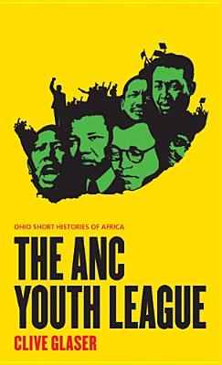 The ANC Youth League (Ohio Short Histories of Africa)