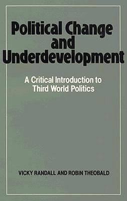 Political Change and Underdevelopment (A Critical Introduction to Third World Politics)