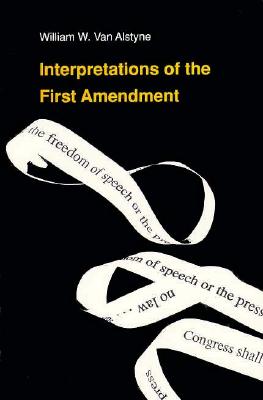 Interpretations of the First Amendment (Duke Press Policy Studies) Van Alstyne, William W.