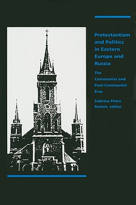 Protestantism and Politics in Eastern Europe and Russia: The Communist and Post-Communist Eras (Christianity Under Stress Series Vol 3)