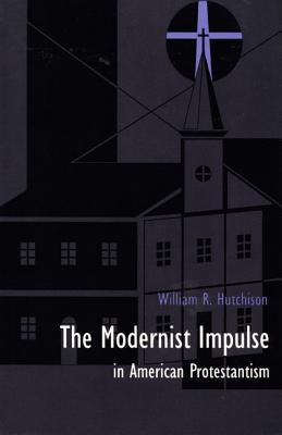 Image for The Modernist Impulse in American Protestantism; The Modernist Impulse in American Protestantism The Modernist Impulse in American Protestantism; The Modernist Impulse in American Protestantism