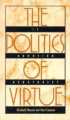 The Politics of Virtue: Is Abortion Debatable