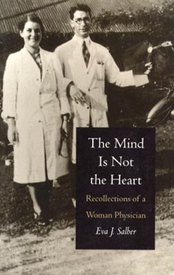 The Mind is Not the Heart Recollections of a Woman Physician