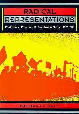 Radical Representations: Politics and Form in U.S. Proletarian Fiction, 1929-1941 (Post-Contemporary Interventions)