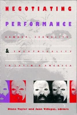 Image for Negotiating Performance: Gender, Sexuality, and Theatricality in Latin/o America