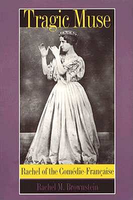 Tragic Muse: Rachel of the Comdie-Franaise