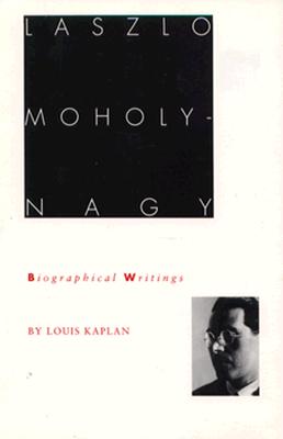 Laszlo Moholy-Nagy: Biographical Writings