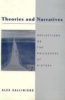Theories and Narratives: Reflections on the Philosophy of History (Post-Contemporary Interventions)