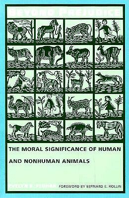 Image for Beyond Prejudice: The Moral Significance of Human and Nonhuman Animals