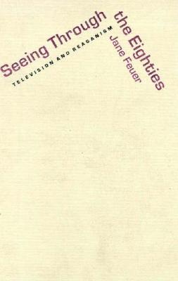 Seeing Through the Eighties: Television and Reaganism (Console-ing Passions)