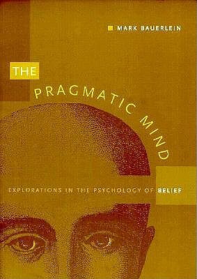 Image for The Pragmatic Mind: Explorations in the Psychology of Belief (New Americanists)
