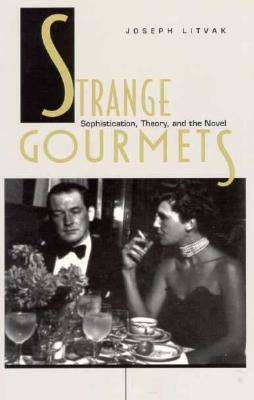 Strange Gourmets: Sophistication, Theory, and the Novel (Series Q)