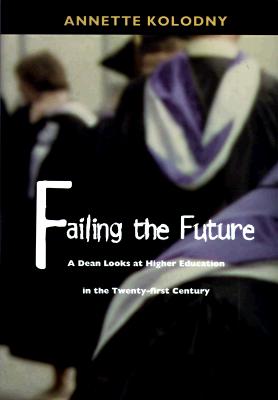 Failing the Future: A Dean Looks at Higher Education in the Twentieth Century