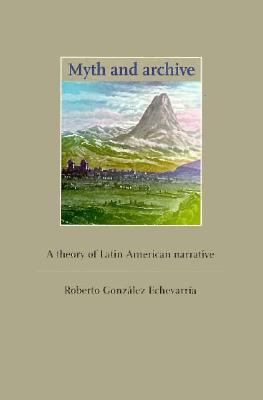 Myth and Archive: A Theory of Latin American Narrative