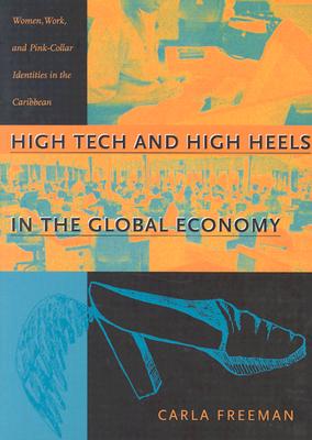 Image for High Tech and High Heels in the Global Economy: Women, Work, and Pink-Collar Identities in the Caribbean