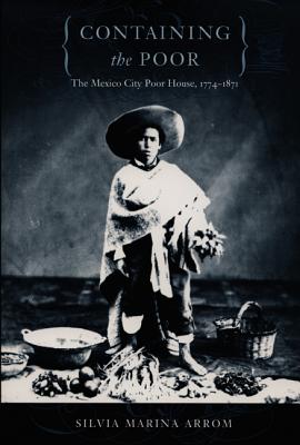 Containing the Poor: The Mexico City Poor House, 17741871