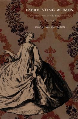Fabricating Women: The Seamstresses of Old Regime France, 16751791