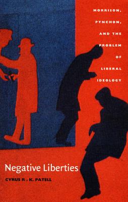 Negative Liberties: Morrison, Pynchon, and the Problem of Liberal Ideology (New Americanists)