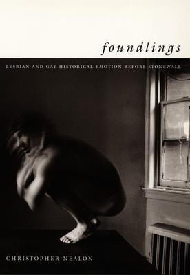 Foundlings: Lesbian and Gay Historical Emotion before Stonewall (Series Q)