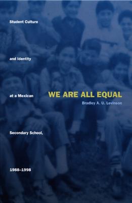Image for We Are All Equal: Student Culture and Identity at a Mexican Secondary School, 1988�1998