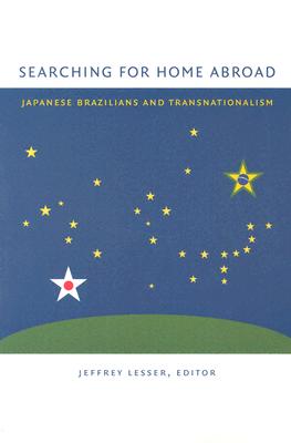 Searching for Home Abroad: Japanese Brazilians and Transnationalism