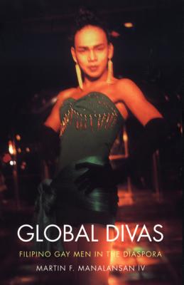 Global Divas: Filipino Gay Men in the Diaspora (Perverse Modernities: A Series Edited by Jack Halberstam and Lisa Lowe)