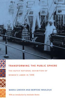 Transforming the Public Sphere: The Dutch National Exhibition of Womens Labor in 1898