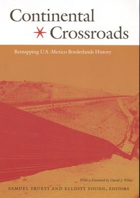 Continental Crossroads: Remapping U.S.-Mexico Borderlands History (American Encounters/Global Interactions)