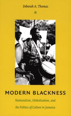 Modern Blackness: Nationalism, Globalization, and the Politics of Culture in Jamaica (Latin America Otherwise)