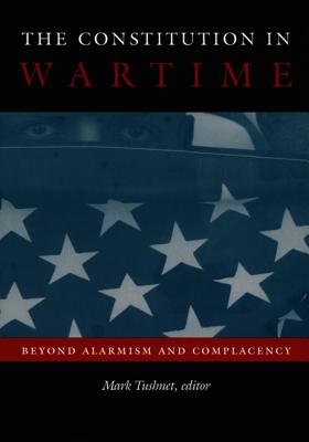The Constitution in Wartime: Beyond Alarmism and Complacency (Constitutional Conflicts)