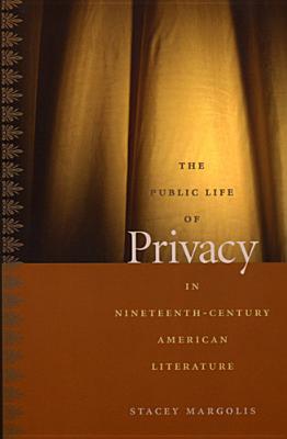 The Public Life of Privacy in Nineteenth-Century American Literature (New Americanists)