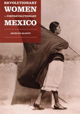 Revolutionary Women in Postrevolutionary Mexico (Next Wave: New Directions in Women's Studies)