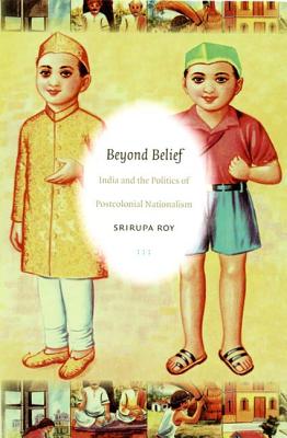 Beyond Belief: India and the Politics of Postcolonial Nationalism (Politics, History, and Culture)